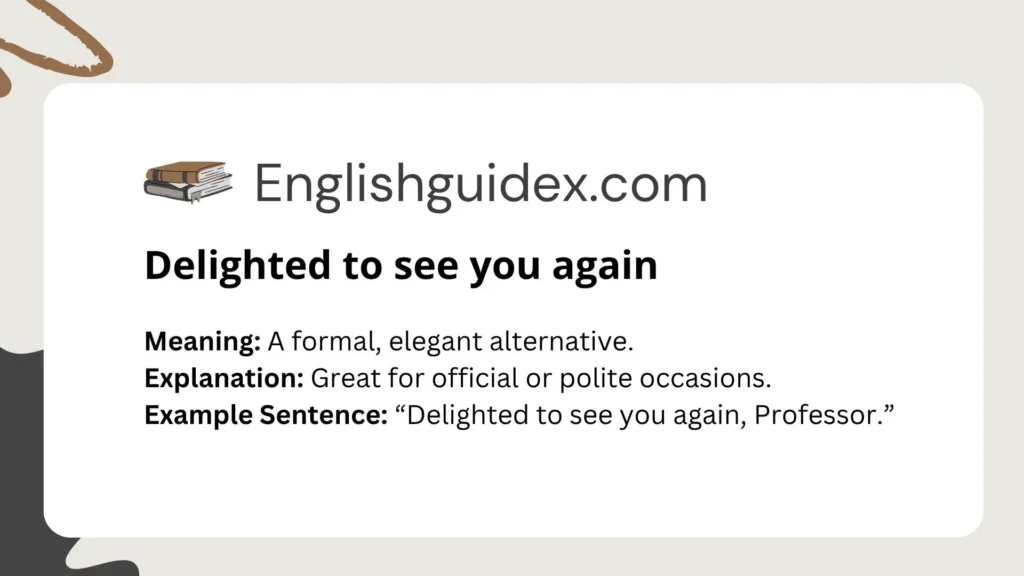 Delighted to see you again