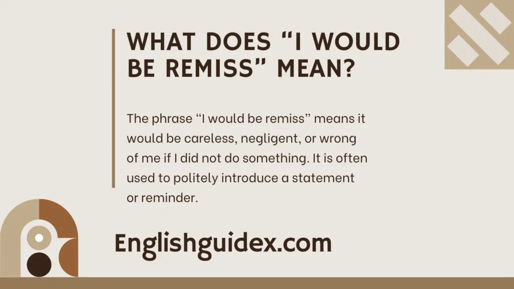 What Does “I Would Be Remiss” Mean?