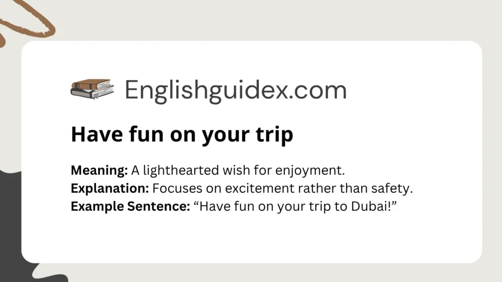 Have fun on your trip