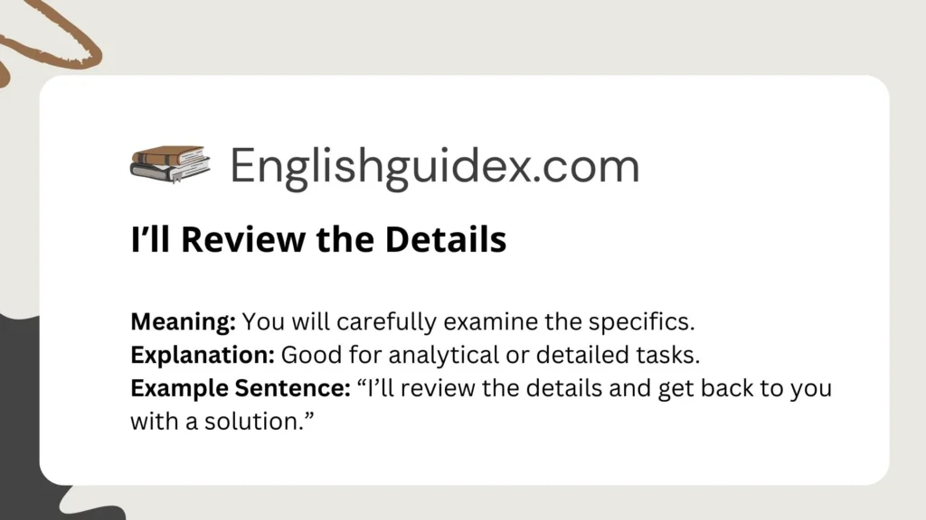 I’ll Review the Details