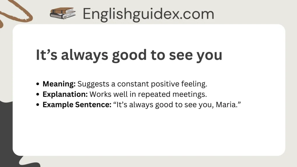 It’s always good to see you