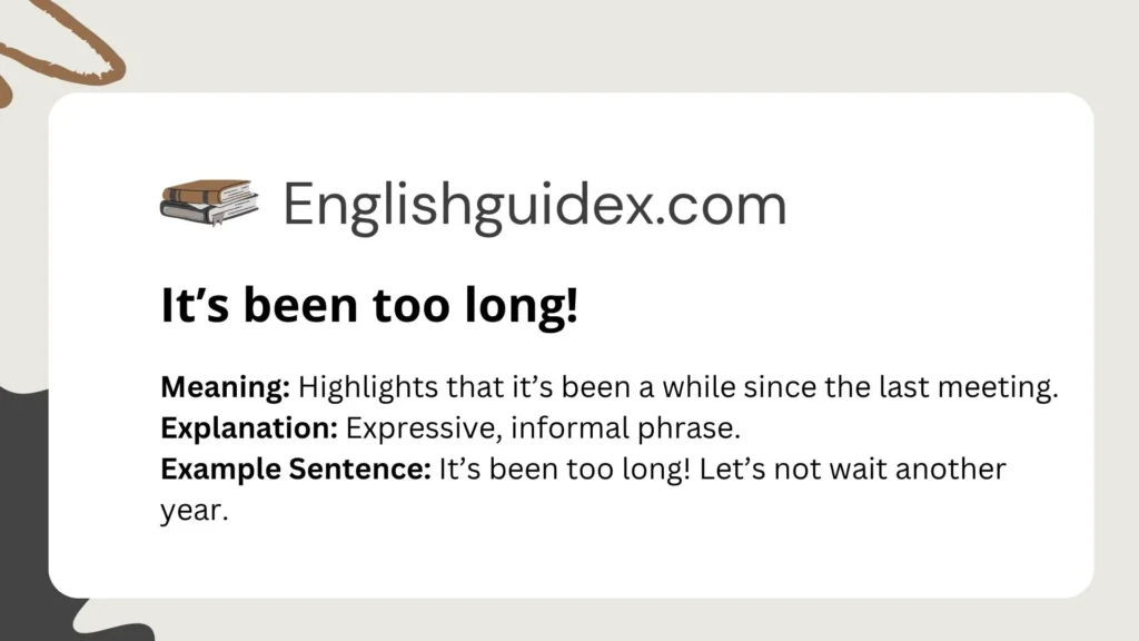 Itâs been too long!