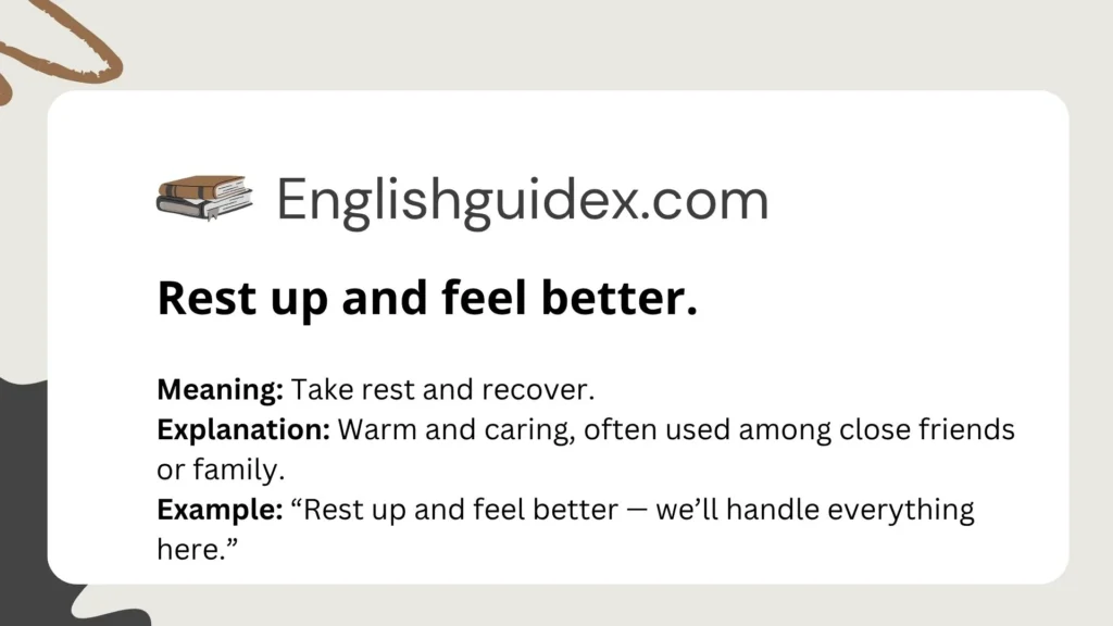 Rest up and feel better.