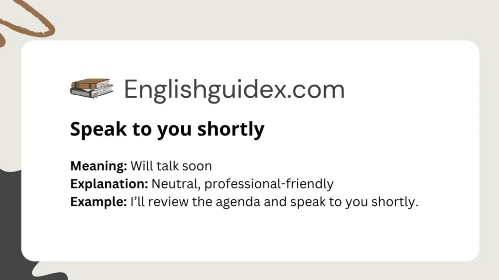 Speak to you shortly