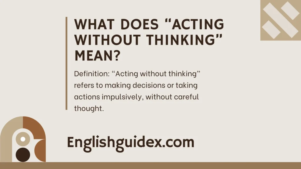 What Does “Acting Without Thinking” Mean?