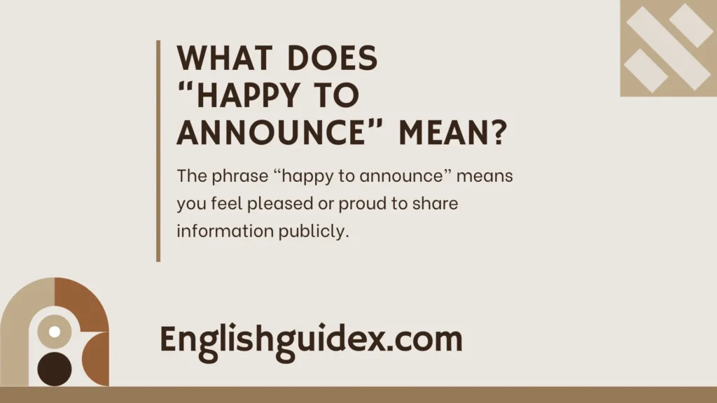 What Does âHappy to Announceâ Mean?