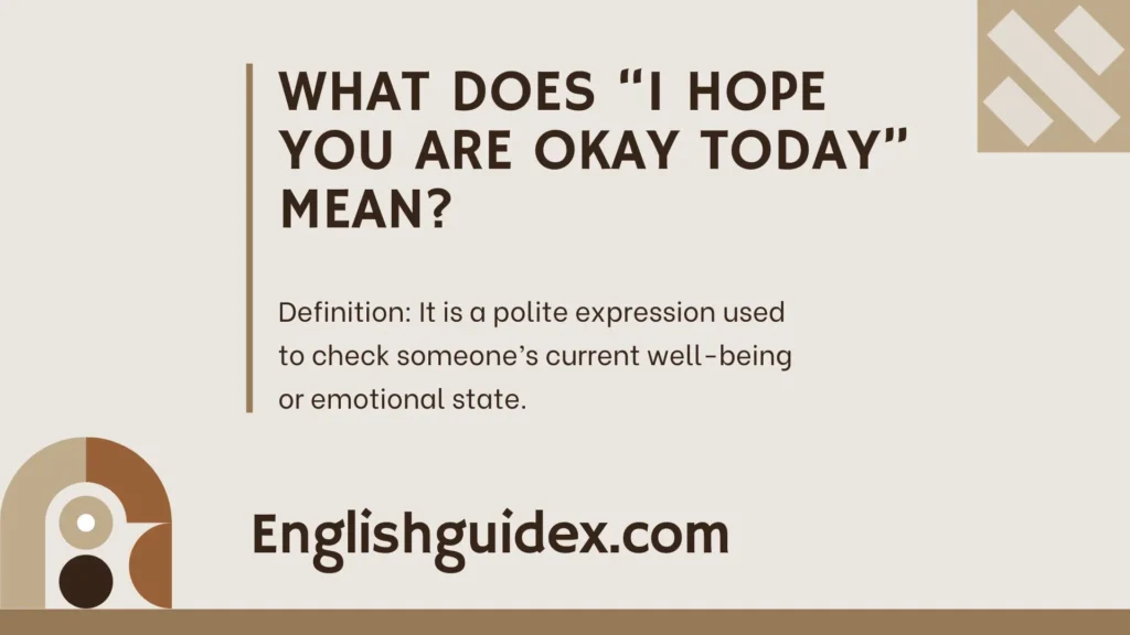 What Does “I Hope You Are Okay Today” Mean?