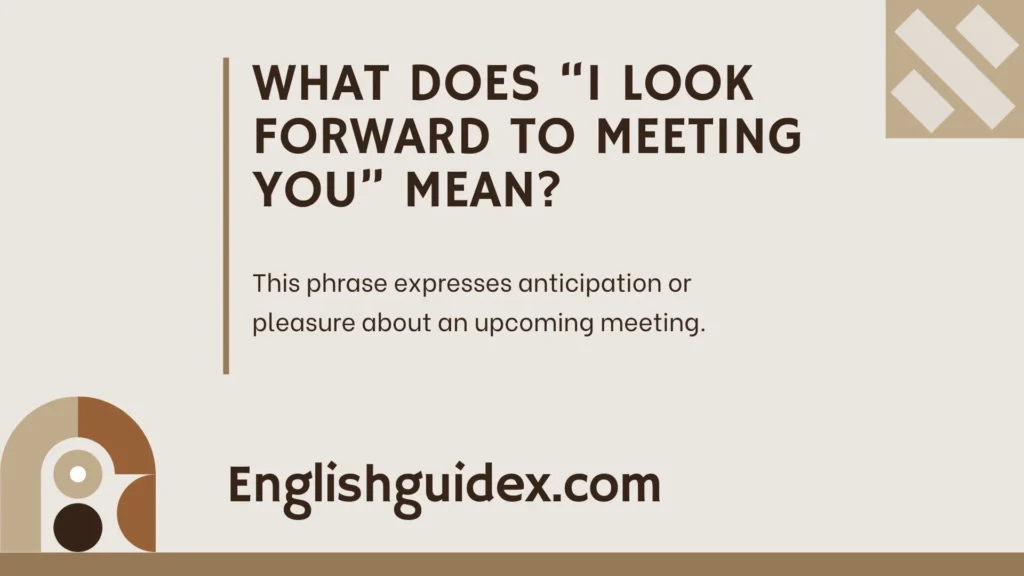 What Does “I Look Forward to Meeting You” Mean?.