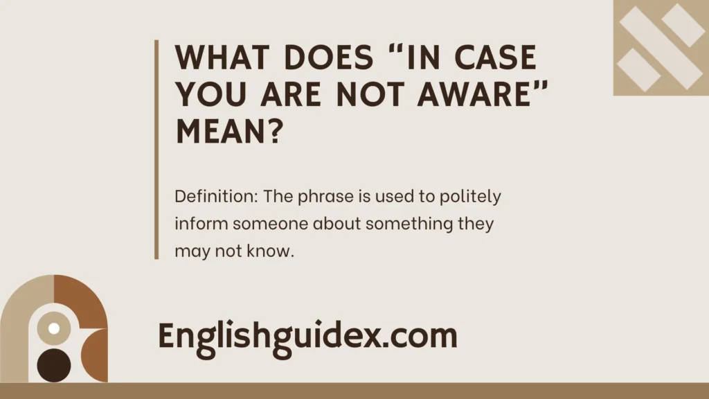 What Does “In Case You Are Not Aware” Mean?