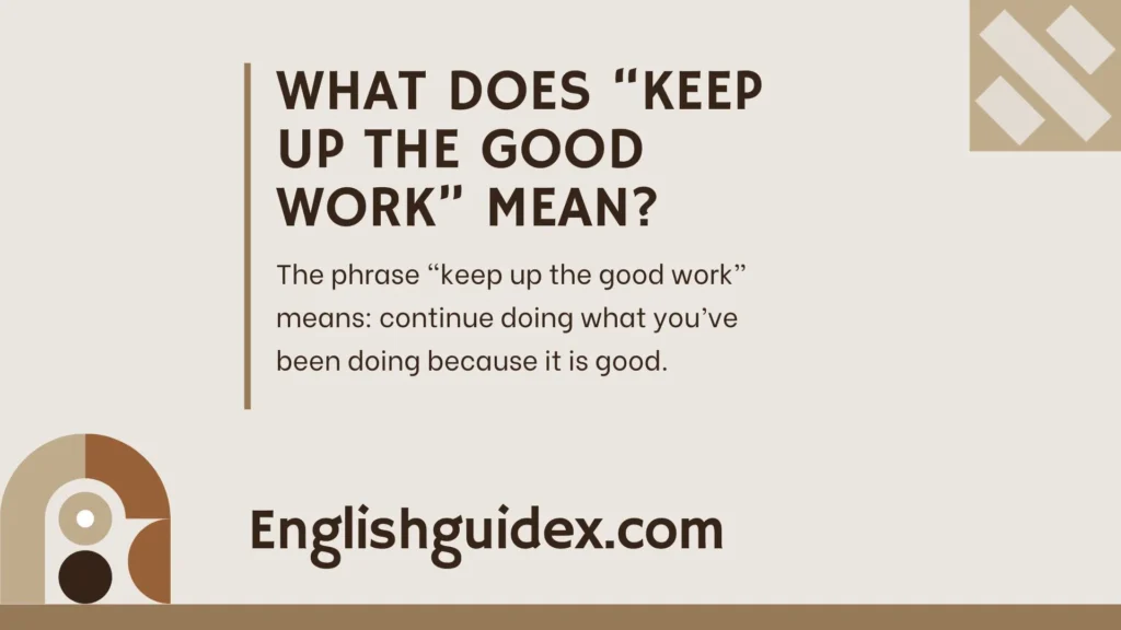 What Does “Keep Up the Good Work” Mean?