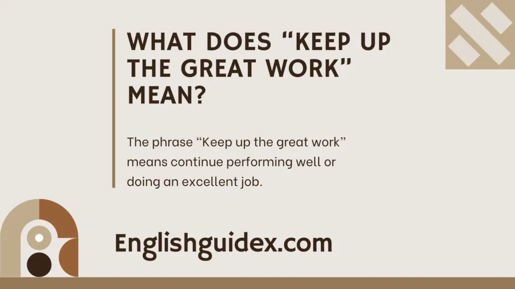 what-does-keep-up-the-great-work-mean