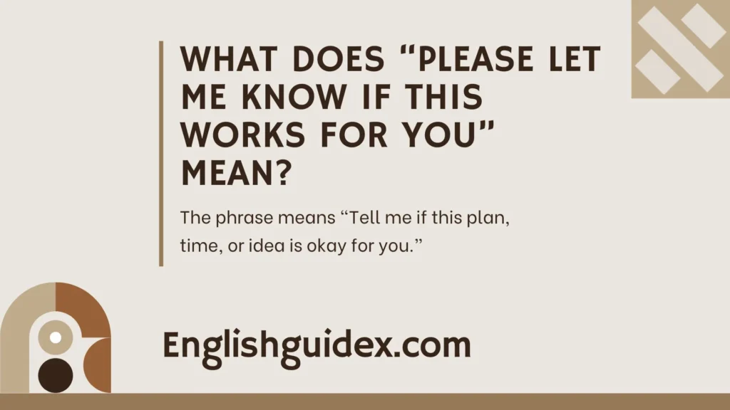 What Does âPlease Let Me Know if This Works for Youâ Mean?