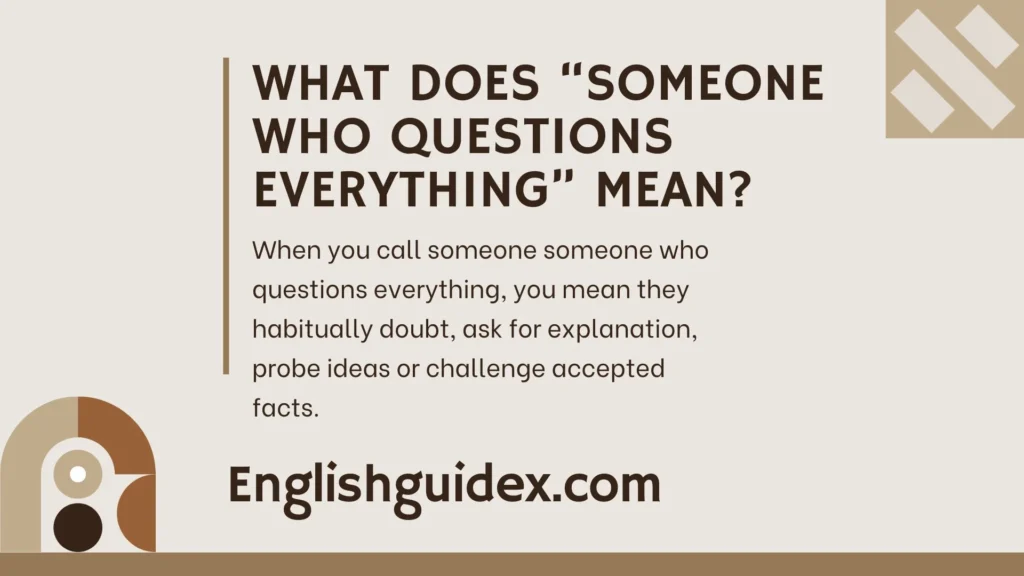 What Does “Someone Who Questions Everything” Mean?