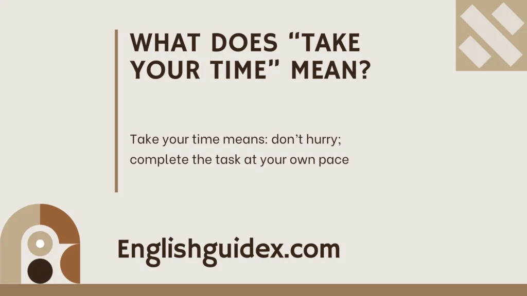 What Does “Take Your Time” Mean?