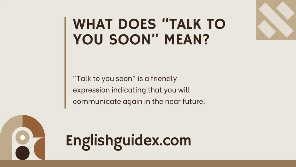 What Does “Talk to You Soon” Mean?