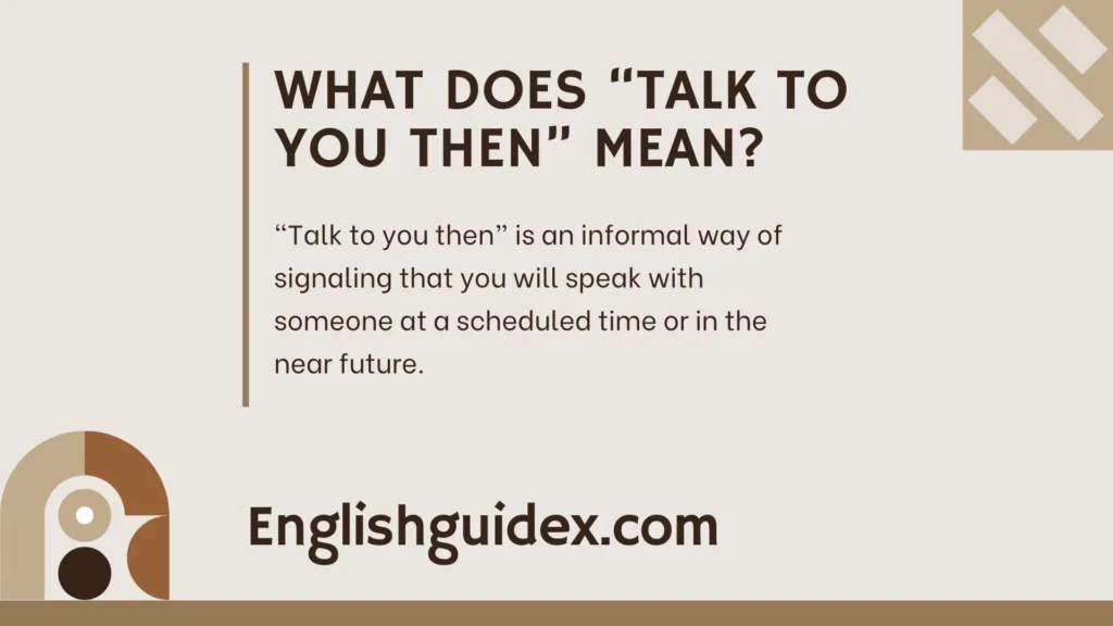 What Does “Talk to You Then” Mean?