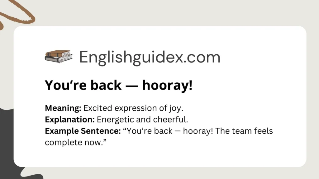 You’re back — hooray!