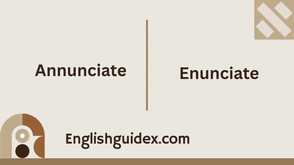 Annunciate vs Enunciate