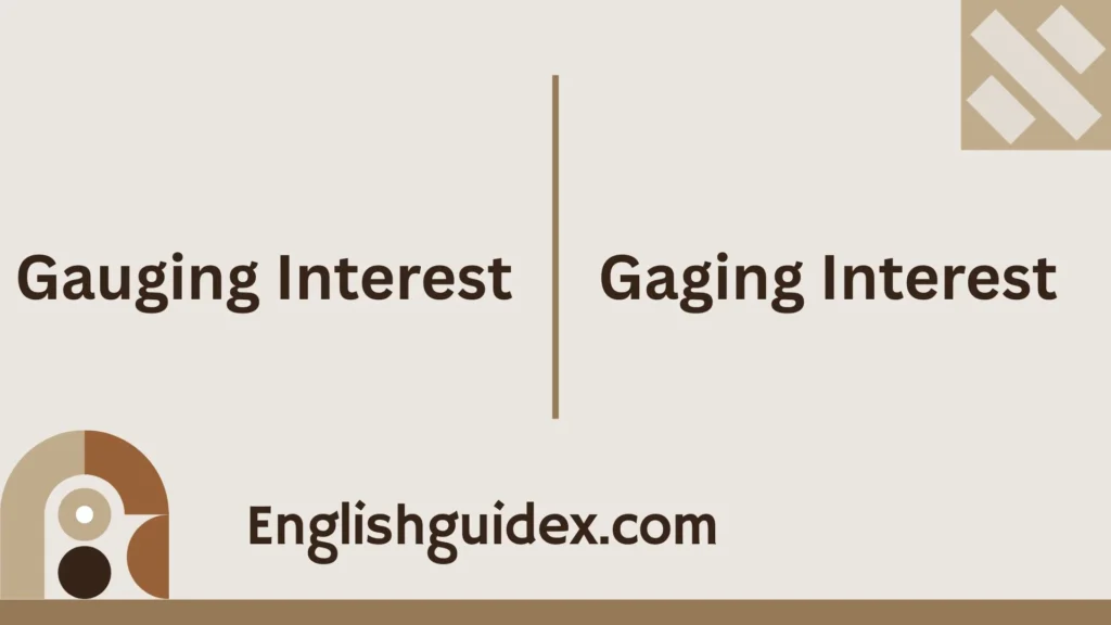 Gauging Interest vs Gaging Interest