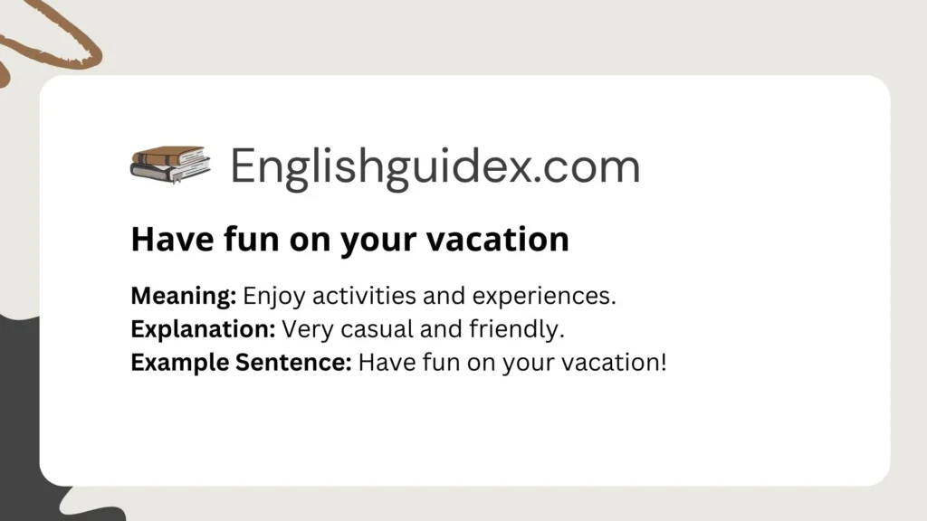 Have fun on your vacation