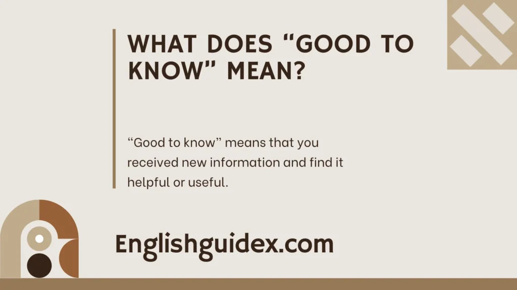 What Does “Good to Know” Mean?