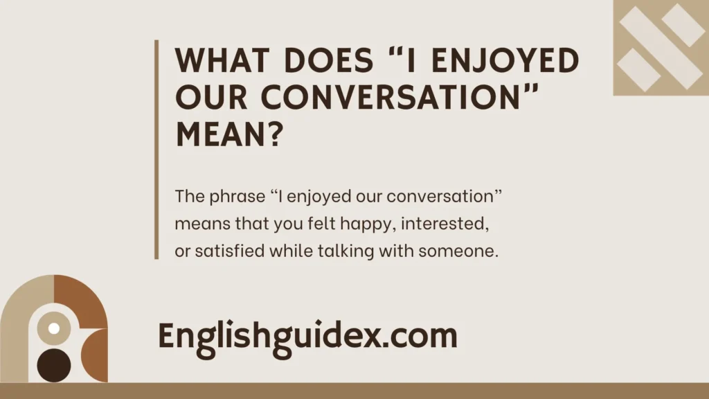 What Does “I Enjoyed Our Conversation” Mean?