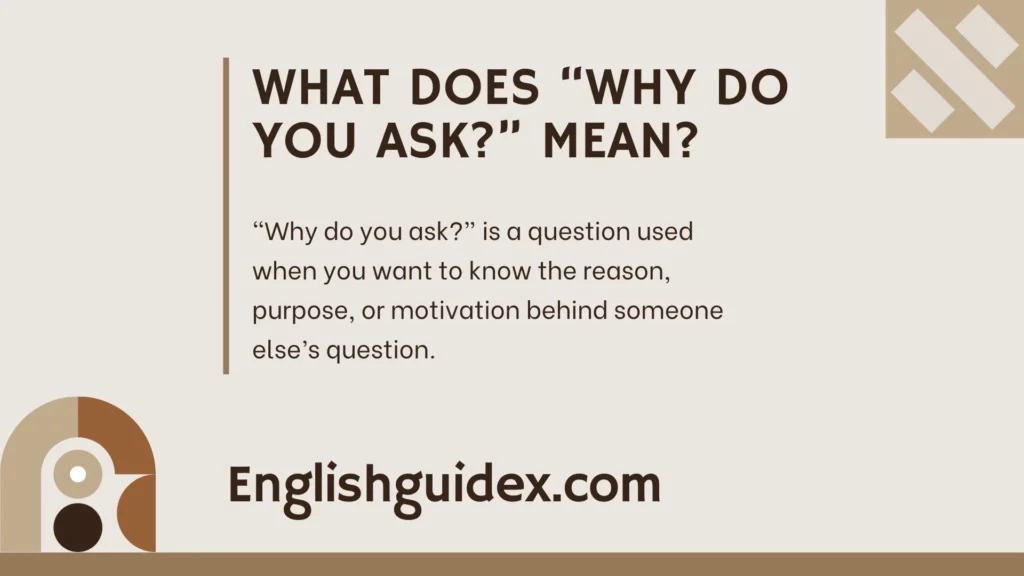 What Does “Why Do You Ask?” Mean?