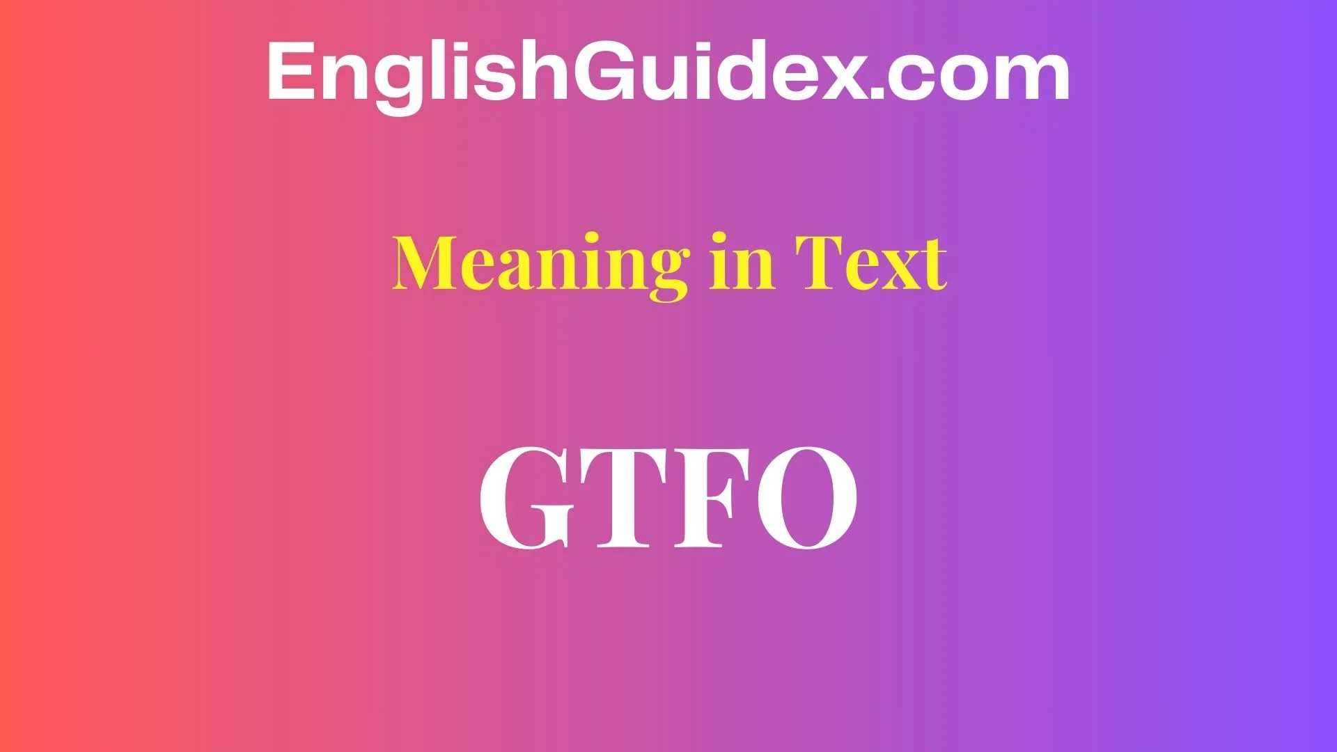 GTFO Meaning in Text