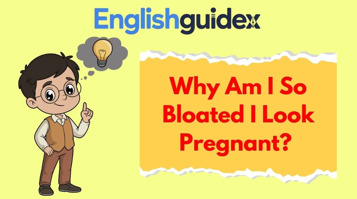 Why Am I So Bloated I Look Pregnant?