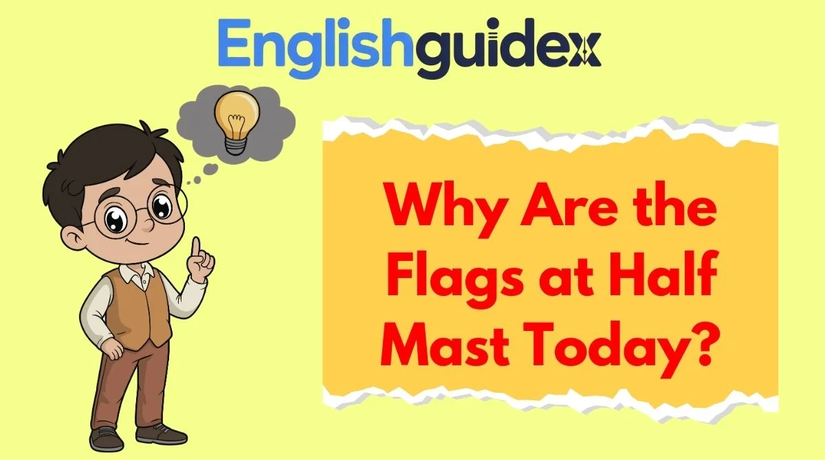 Why Are the Flags at Half Mast Today?