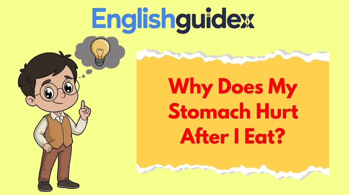 Why Does My Stomach Hurt After I Eat?