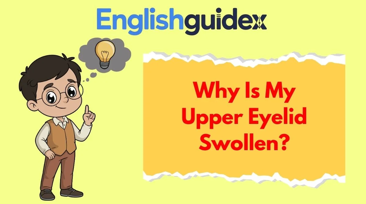 Why Is My Upper Eyelid Swollen?